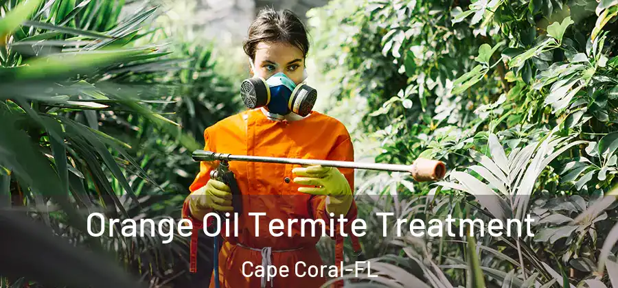 Orange Oil Termite Treatment Cape Coral-FL